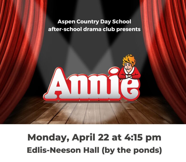 An invitation to the after-school production of Annie, the musical, at Aspen Country Day SChool